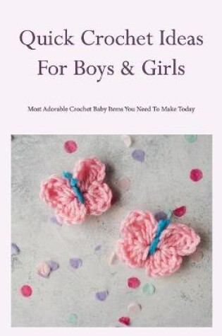 Cover of Quick Crochet Ideas For Boys & Girls