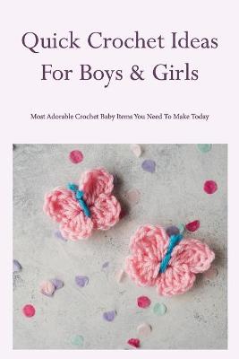 Book cover for Quick Crochet Ideas For Boys & Girls