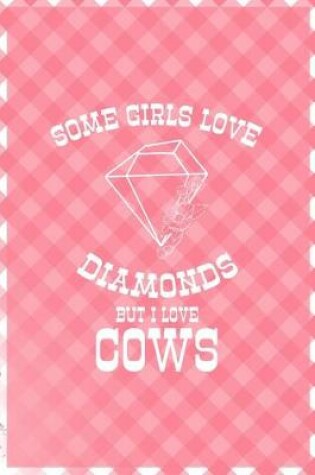 Cover of Some Girls Love Diamonds But I Love Cows