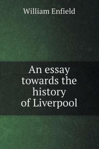 Cover of An essay towards the history of Liverpool