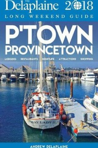 Cover of Provincetown - The Delaplaine 2018 Long Weekend Guide