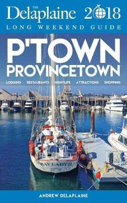 Book cover for Provincetown - The Delaplaine 2018 Long Weekend Guide