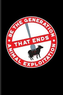 Book cover for Be The Generation That Ends Animal Exploitation