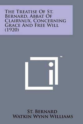 Book cover for The Treatise of St. Bernard, Abbat of Clairvaux, Concerning Grace and Free Will (1920)