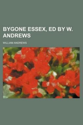 Cover of Bygone Essex, Ed by W. Andrews
