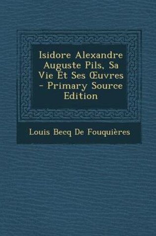 Cover of Isidore Alexandre Auguste Pils, Sa Vie Et Ses Uvres - Primary Source Edition