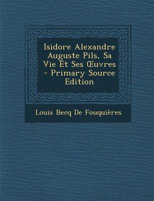 Book cover for Isidore Alexandre Auguste Pils, Sa Vie Et Ses Uvres - Primary Source Edition