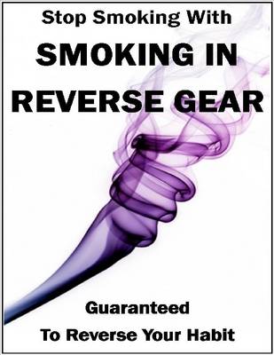 Book cover for Stop Smoking With - Smoking In Reverse Gear, Guaranteed to Reverse Your Habit