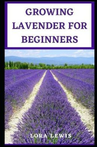 Cover of Growing Lavender for Beginners