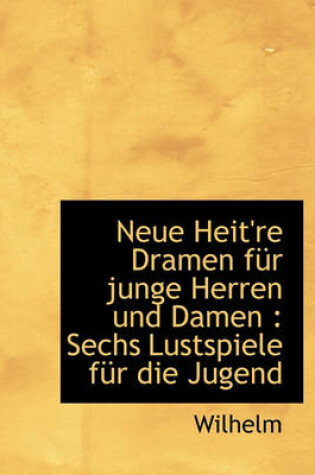 Cover of Neue Heit're Dramen Fur Junge Herren Und Damen