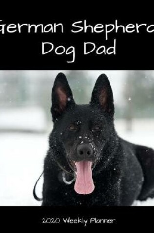 Cover of German Shepherd Dog Dad 2020 Weekly Planner