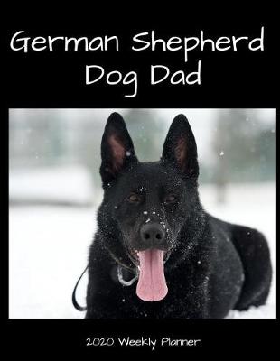 Book cover for German Shepherd Dog Dad 2020 Weekly Planner