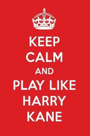 Cover of Keep Calm and Play Like Harry Kane