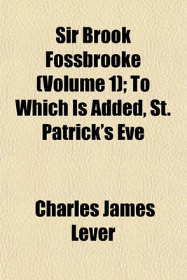 Book cover for Sir Brook Fossbrooke (Volume 1); To Which Is Added, St. Patrick's Eve