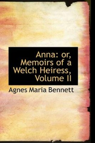 Cover of Anna or Memoirs of a Welch Heiress, Volume II