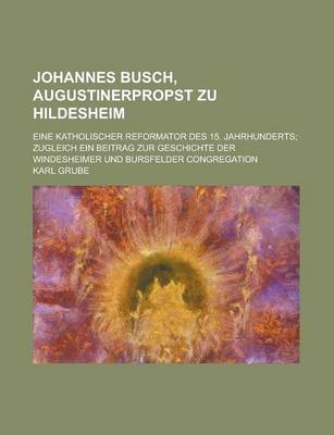 Book cover for Johannes Busch, Augustinerpropst Zu Hildesheim; Eine Katholischer Reformator Des 15. Jahrhunderts; Zugleich Ein Beitrag Zur Geschichte Der Windesheime