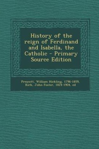 Cover of History of the Reign of Ferdinand and Isabella, the Catholic - Primary Source Edition