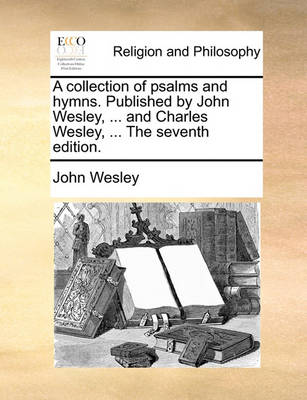 Book cover for A Collection of Psalms and Hymns. Published by John Wesley, ... and Charles Wesley, ... the Seventh Edition.