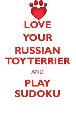 Book cover for LOVE YOUR RUSSIAN TOY TERRIER AND PLAY SUDOKU RUSSIAN TOY TERRIER SUDOKU LEVEL 1 of 15
