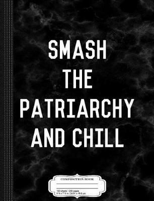 Book cover for Smash the Patriarchy and Chill Composition Notebook