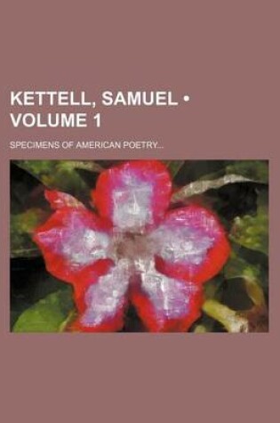 Cover of Kettell, Samuel (Volume 1); Specimens of American Poetry