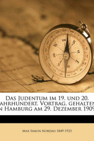 Cover of Das Judentum Im 19. Und 20. Jahrhundert. Vortrag, Gehalten in Hamburg Am 29. Dezember 1909..