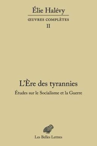 Cover of L'Ere Des Tyrannies - Etudes Sur Le Socialisme Et La Guerre