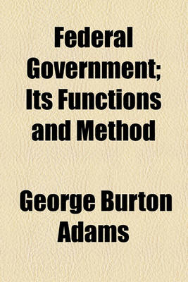 Book cover for Federal Government; Its Functions and Method