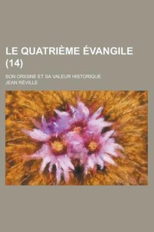 Cover of Le Quatrieme Evangile (14); Son Origine Et Sa Valeur Historique