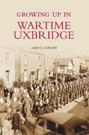 Cover of Growing Up in Wartime Uxbridge