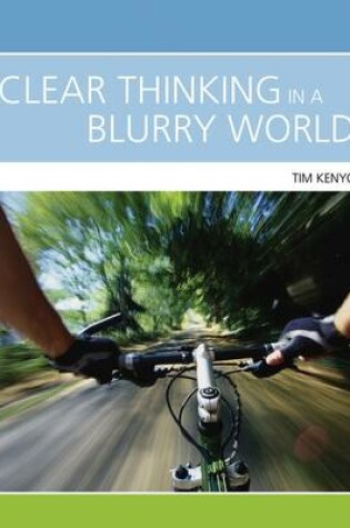 Cover of Clear Thinking In A Blurry World