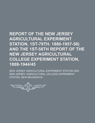 Book cover for Report of the New Jersey Agricultural Experiment Station, 1st-79th. 1880-1957-58) and the 1st-58th Report of the New Jersey Agricultural College Experiment Station, 1888-194445