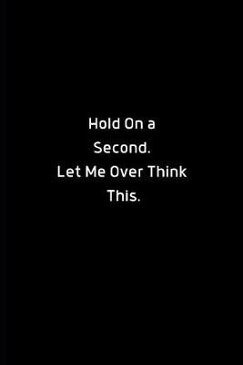 Book cover for Hold On A Second Let Me Over Think This