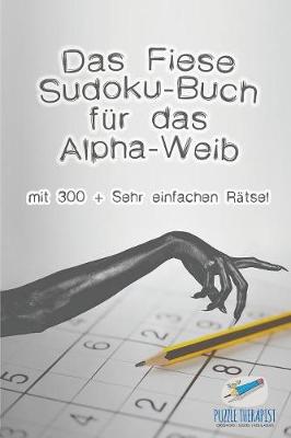 Book cover for Das Fiese Sudoku-Buch fur das Alpha-Weib mit 300 + Sehr einfachen Ratsel