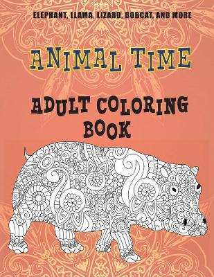 Book cover for Animal Time - Adult Coloring Book - Elephant, Llama, Lizard, Bobcat, and more
