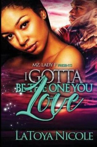 Cover of I Gotta Be The One You Love