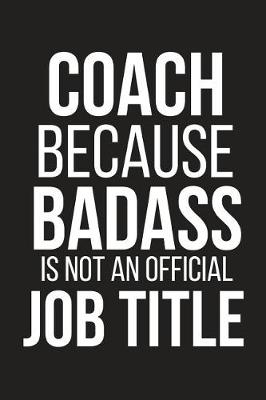 Book cover for Coach Because Badass Is Not an Official Job Title