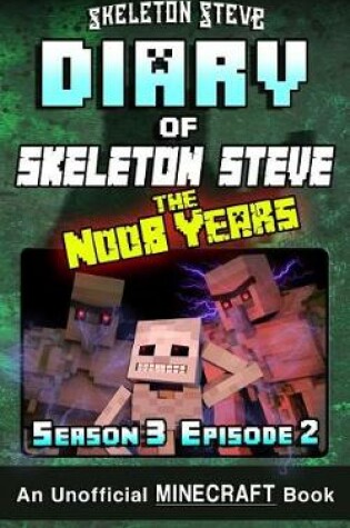 Cover of Diary of Minecraft Skeleton Steve the Noob Years - Season 3 Episode 2 (Book 14)