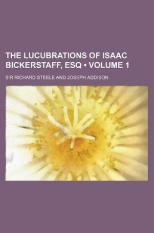 Cover of The Lucubrations of Isaac Bickerstaff, Esq (Volume 1)