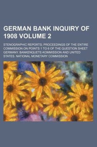 Cover of German Bank Inquiry of 1908 Volume 2; Stenographic Reports; Proceedings of the Entire Commission on Points 1 to 6 of the Question Sheet