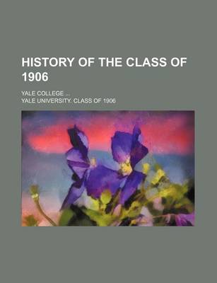 Book cover for History of the Class of 1906; Yale College