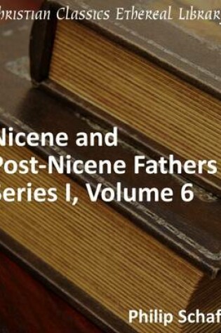 Cover of Nicene and Post-Nicene Fathers, Series 1, Volume 6