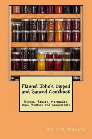 Cover of Flannel John's Dipped and Sauced Cookbook