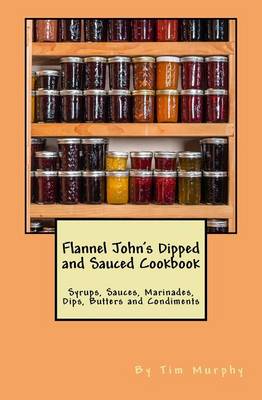 Book cover for Flannel John's Dipped and Sauced Cookbook