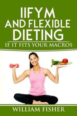 Cover of IIFYM And Flexible Dieting