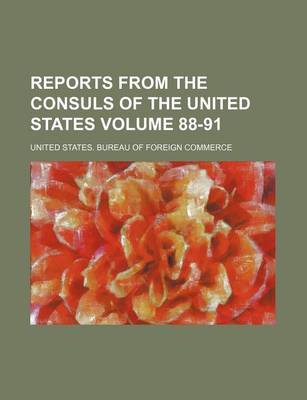 Book cover for Reports from the Consuls of the United States Volume 88-91