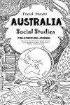 Book cover for Travel Dreams Australia - Social Studies Fun-Schooling Journal