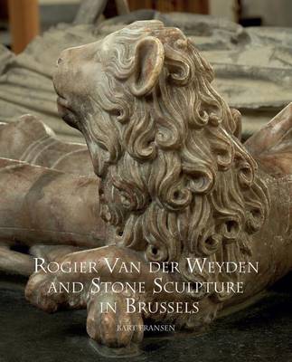 Book cover for Rogier Van Der Weyden and Stone Sculpture in Brussels