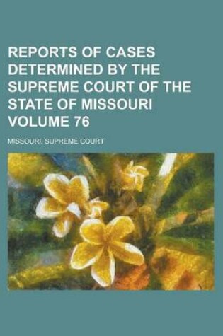 Cover of Reports of Cases Determined by the Supreme Court of the State of Missouri Volume 76