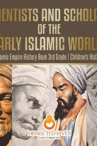 Cover of Scientists and Scholars of the Early Islamic World - Islamic Empire History Book 3rd Grade Children's History